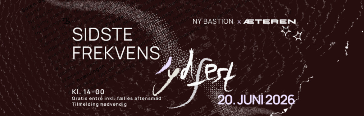Ny Bastion x Æteren: Sidste Frekvens - Lydfest