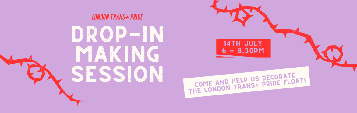 Drop-in Making Session for London Trans+ Pride 2025. Come and help us decorate the float! 14th July 6-8.30pm.