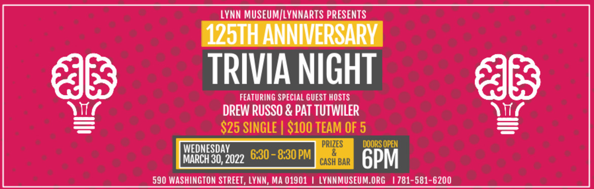 125th Anniversary Trivia Night at the Lynn Museum/LynnArts