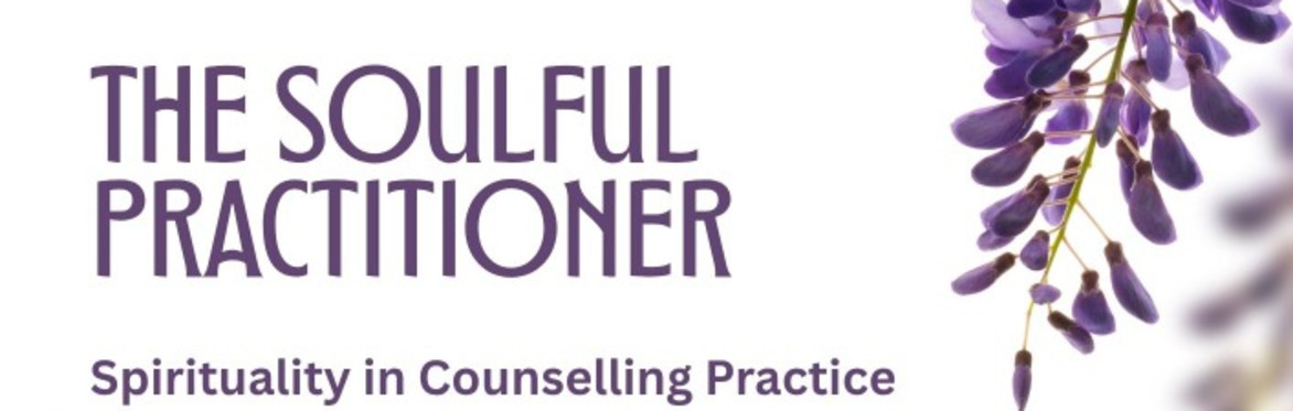 The Soulful Practitioner: Spirituality in Counselling Practice  (Community Gathering)