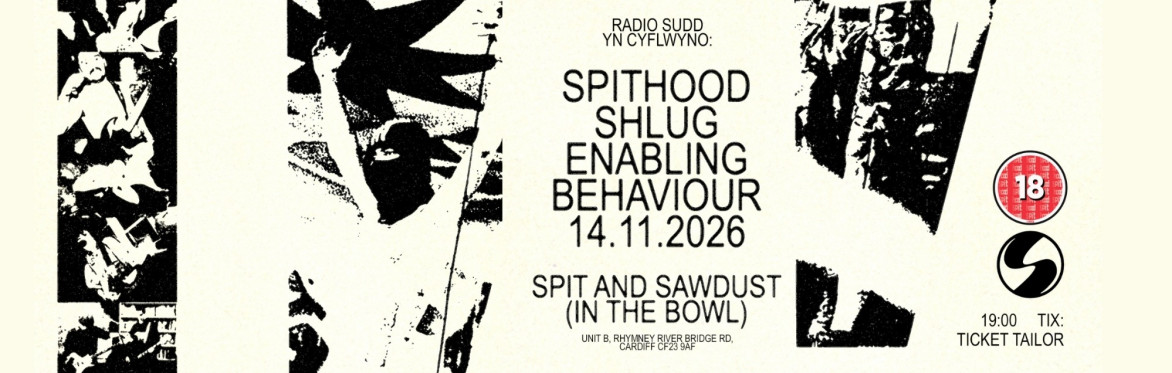 Gig poster featuring gritty live music photos Radio Sudd presents Spit Hood, Shlug and Enabling Behaviour at Spit & Sawdust, Cardiff, on 14 November 2026 at 7pm. Tickets on Ticket Tailor