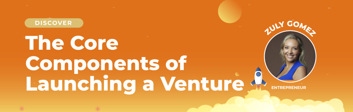 The Core Components of Launching a Venture