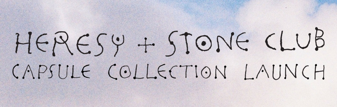 HERESY + Stone Club Capsule Collection Launch