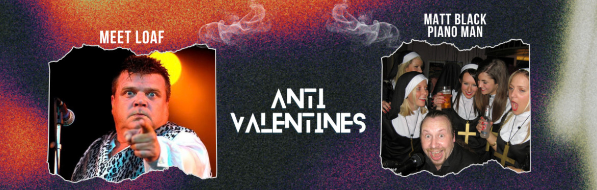 Anti Valentines With Meet Loaf & Matt Black