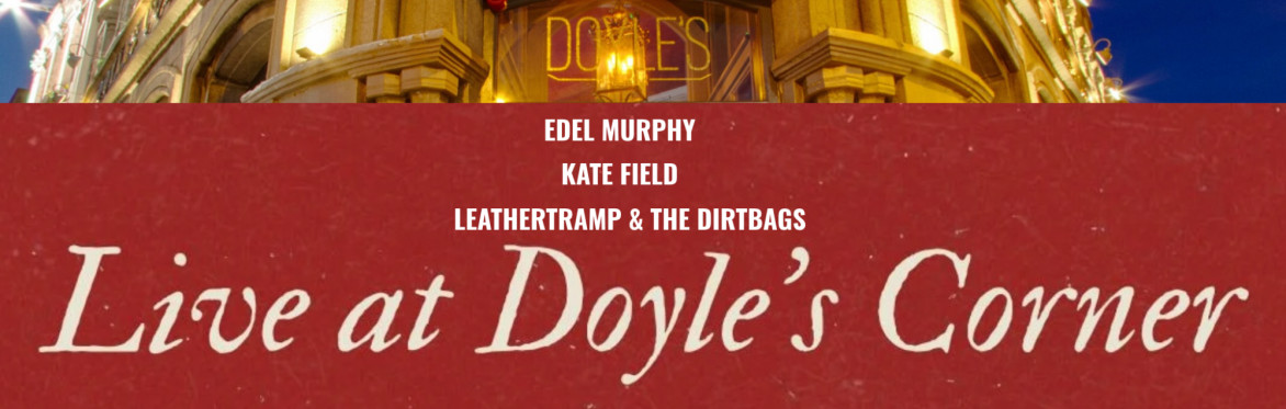 Live at Doyle's Corner - EDEL MURPHY, KATE FIELD, LEATHERTRAMP & THE DIRTBAGS - TKTS €15