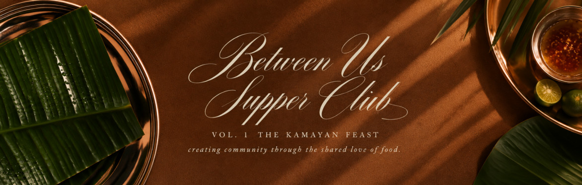 Between Us Supper Club Presents: Vol. 1 The Kamayan Feast