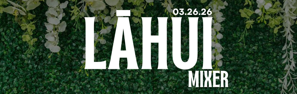 LAHUI MIXER: A Community Event!