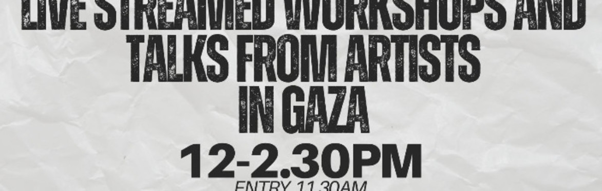 Gaza Biennale - Jinnaah UK presents: Sunday 17th August - LIVE STREAMED TALK AND WORKSHOP FROM INSIDE GAZA