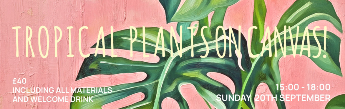 Tropical Plants on Canvas - OLA COFFEE Co - Twyford - Sunday 20th September