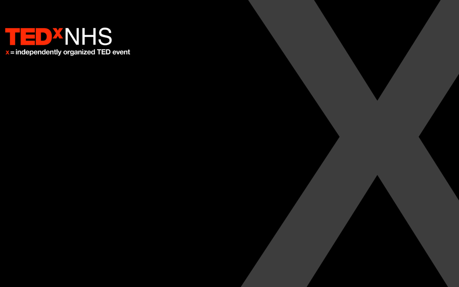 Black TEDxNHS branded background featuring the TEDxNHS logo in the top left and a large grey ‘X’ graphic across the right side, with the tagline ‘x = independently organized TED event