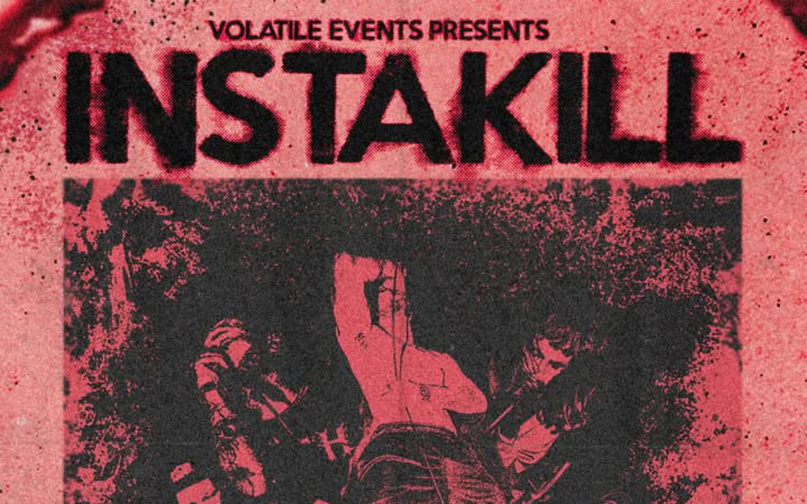 VOLATILE EVENTS PRESENTS: INSTAKILL