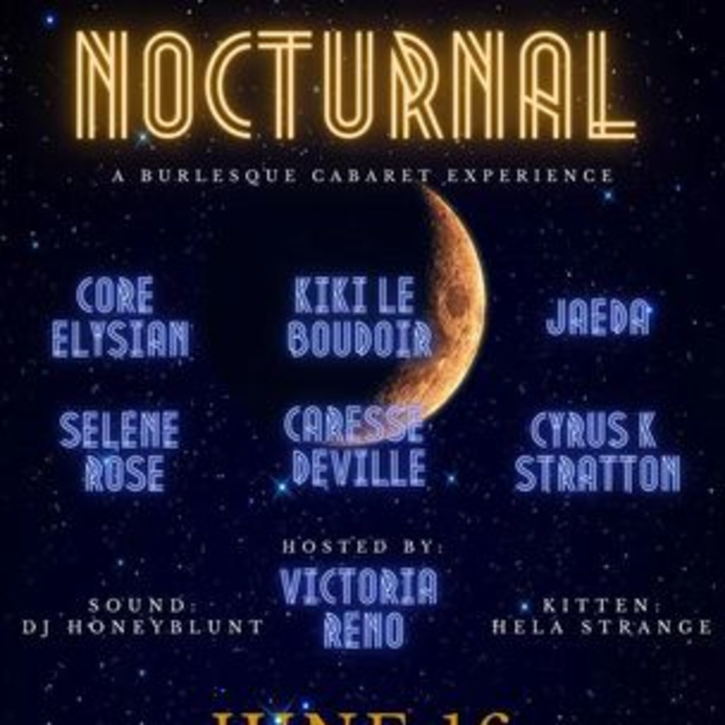 NOCTURNAL-A Burlesque & Cabaret Experience hosted by VICTORIA RENO