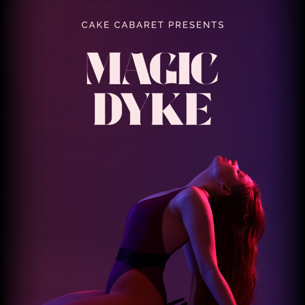 Cake Cabaret Presents: Magic Dyke- SOLD OUT