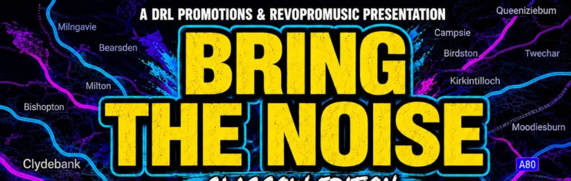 Bring The Noise - Glasgow Edition.