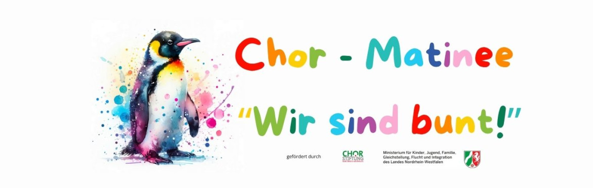 Ein stehender Kaiserpinguin mit bunten Farbklecksen im Hintergrund. Gezeichnet mit Aquarellfarben. Rechts daneben Schrift: Chor-Matinee "Wir sind bunt!", bei der die Buchstaben in Regenbogenfarben