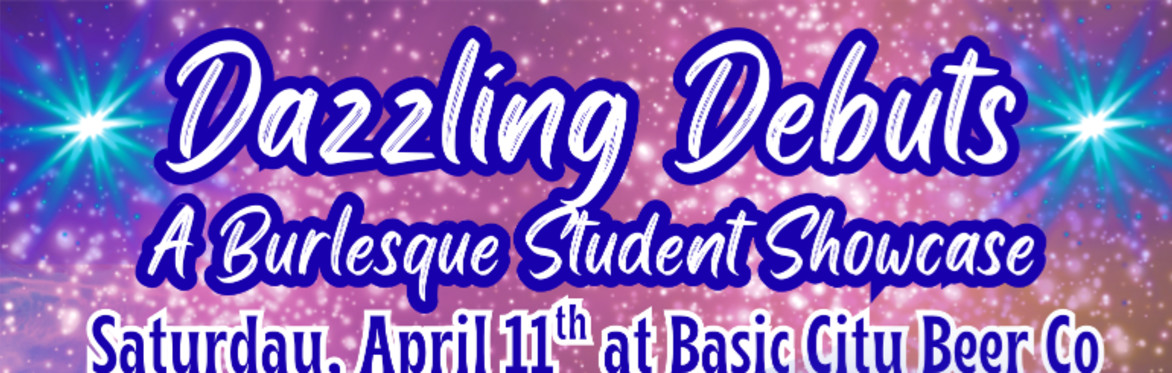 Dazzling Debuts: A Burlesque Student Showcase