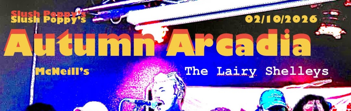 Slush Poppy’s Autumn Arcadia featuring, The Lairy Shelley’s /Rum Doxy /Lewis Douglas (band) plus Janzi (DJ)
