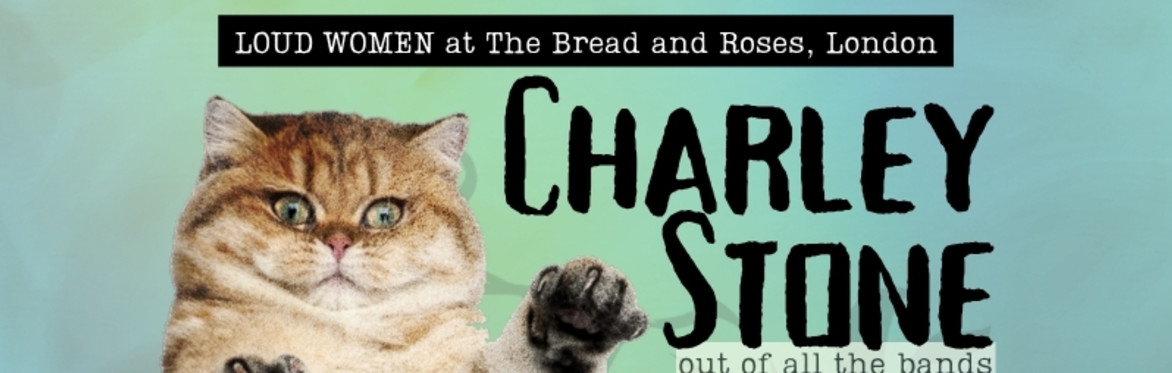 LOUD WOMEN presents: Charley Stone + MIRI + x-blu