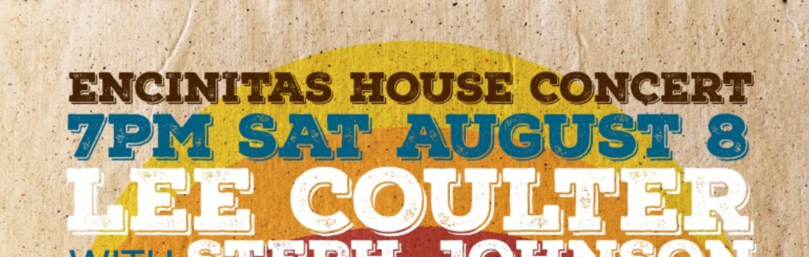Encinitas House Show : Lee Coulter + Rhea Makiaris + Steph Johnson