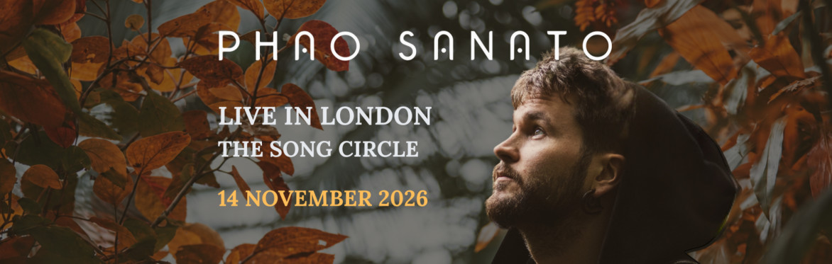 PHAO SANATO LIVE IN LONDON - THE SONG CIRCLE