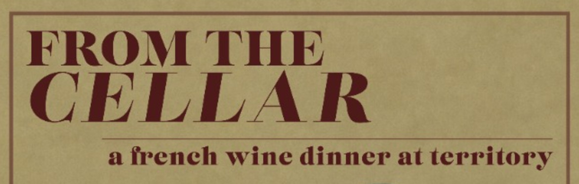 From The Cellar: A French Wine Dinner at Territory