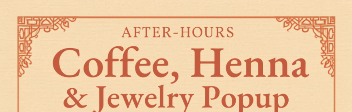 After Hours Coffee, Henna, and Jewelry Pop Up