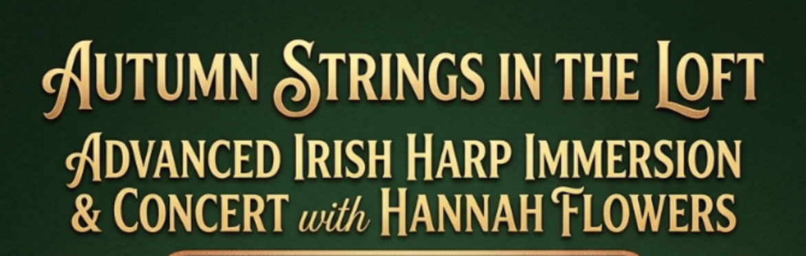 Autumn Strings in the Loft: Intermediate/ Advanced Irish Harp Immersion & Concert