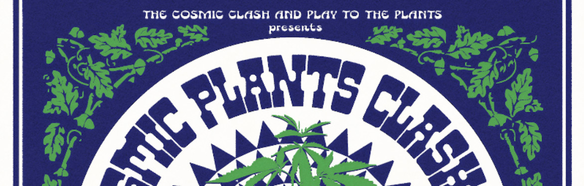 The Cosmic Clash & Play to the Plants presents Cosmic Plants Clash IV