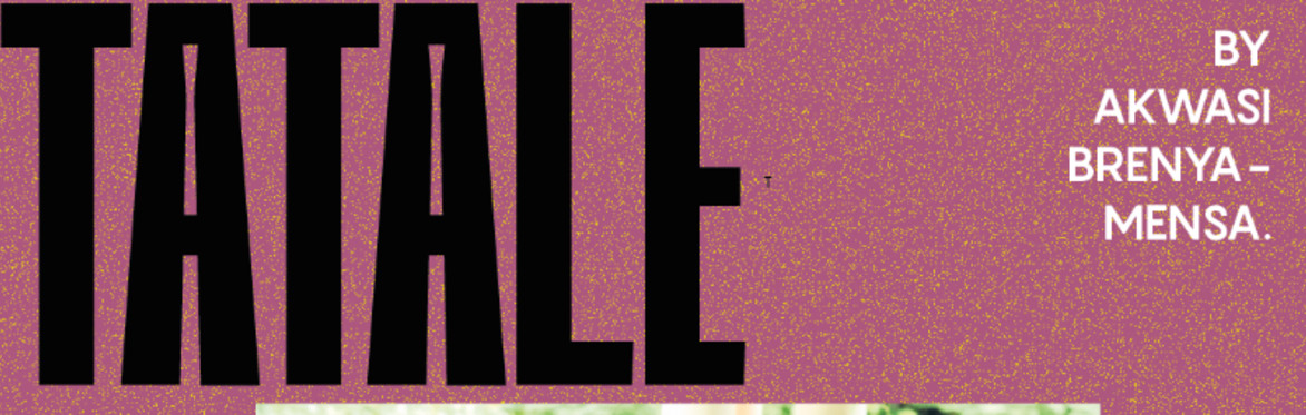Tatale by Akwasi Brenya-Mensa x Trinity Mouzon Wofford