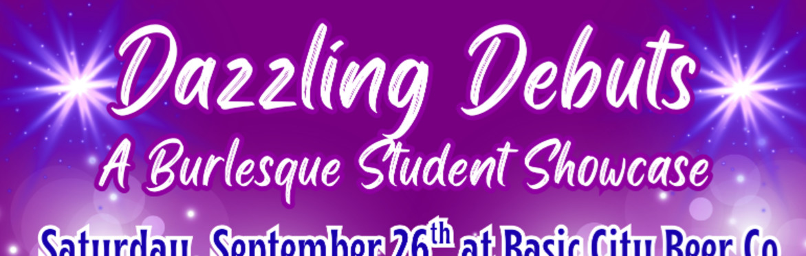 9/26 Dazzling Debuts: A Burlesque Student Showcase
