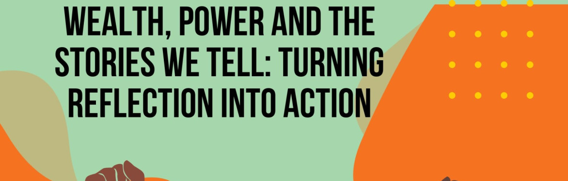 Wealth, Power and the Stories We Tell: Turning Reflection into Action