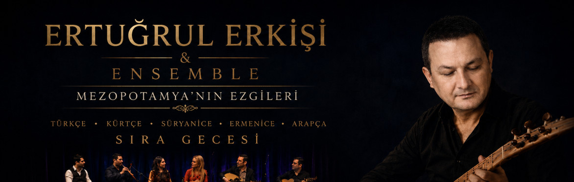 ERTUĞRUL ERKİŞİ & Ensemble | Mezopotamya’nın Renkleri – Sıra Gecesi Konseri