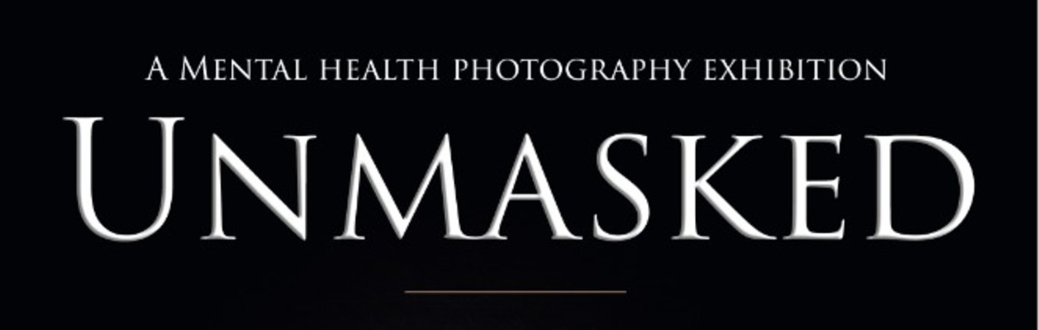Unmasked: A Mental Health Photography Exhibition