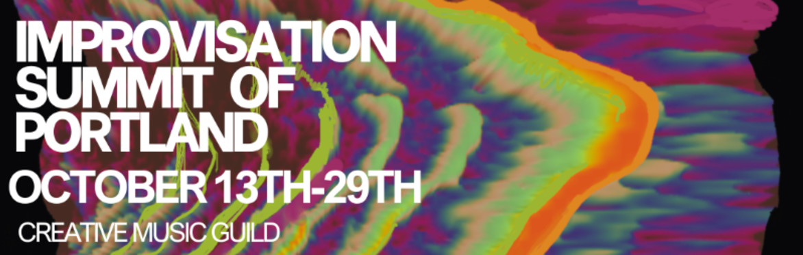 Improvisation Summit of Portland, October 13-29, Creative Music Guild