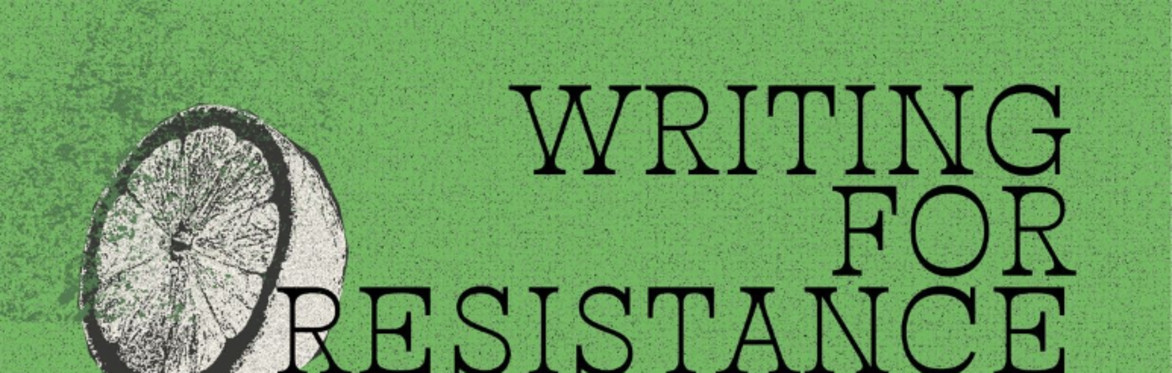 'Writing for Resistance' against green background aligned left image of greyscale citrus