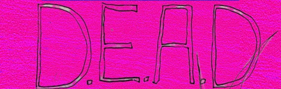 D.E.A.D - Dazzling Eulogies And Devotions