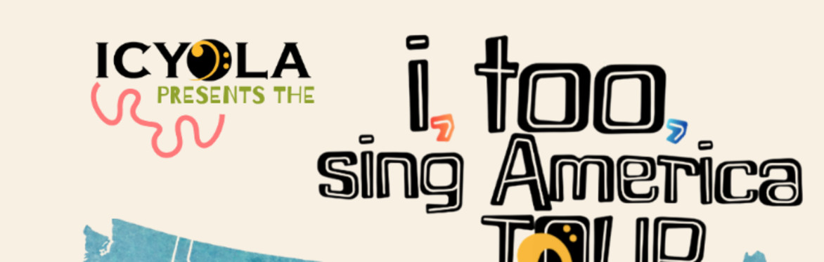ICYOLA PRESENTS THE: I, TOO, SING AMERICA TOUR - WDC STOP