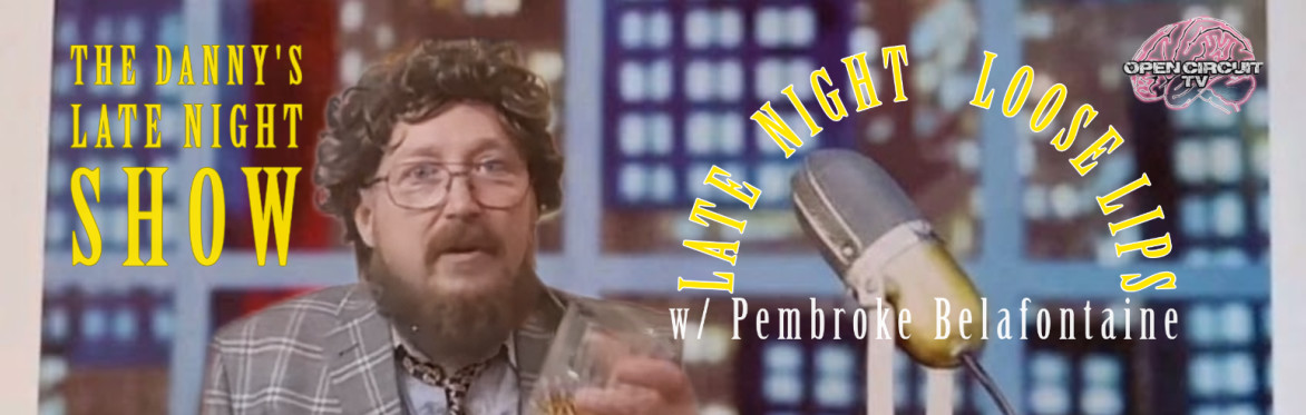 Late Night Loose Lips w/ Pembroke Belafontaine