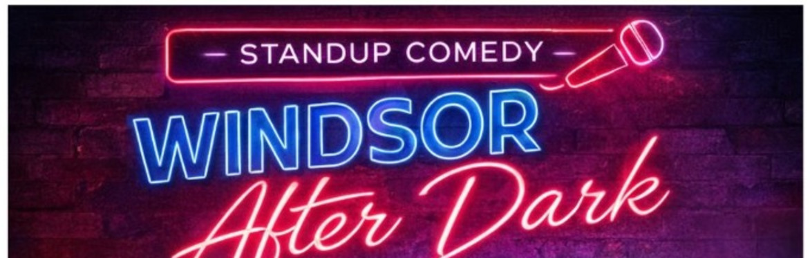 🎤 WINDSOR AFTER DARK – Stand-Up Comedy Night