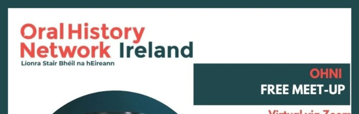 Event flyer for Oral History Network Ireland (OHNI) titled ‘Lessons Learned - What Experienced Oral Historians Wish They Knew Starting Out’. A free networking event taking place Wednesday, 4th March.