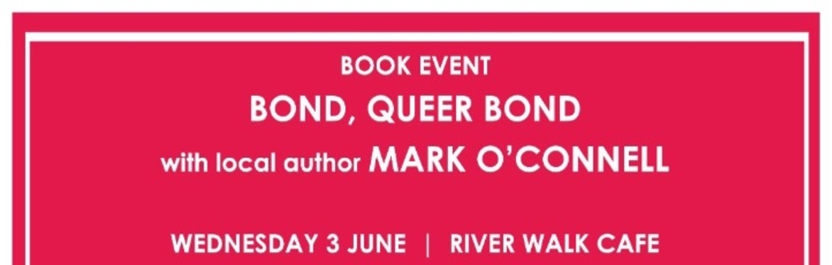 Mark O’Connell - Queer Bond - Book signing