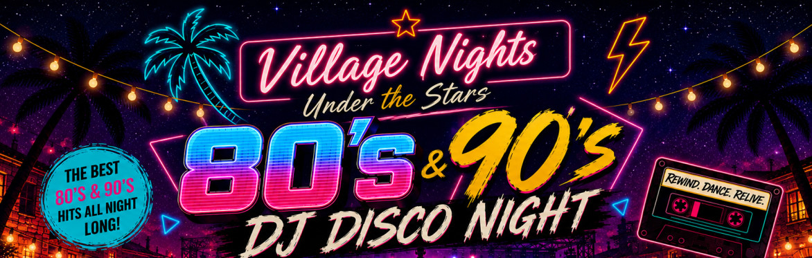 Village Nights: Under the Stars 80s & 90s DJ Disco Night