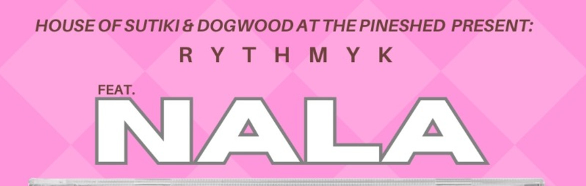 House of Sutiki & Dogwood present: NALA