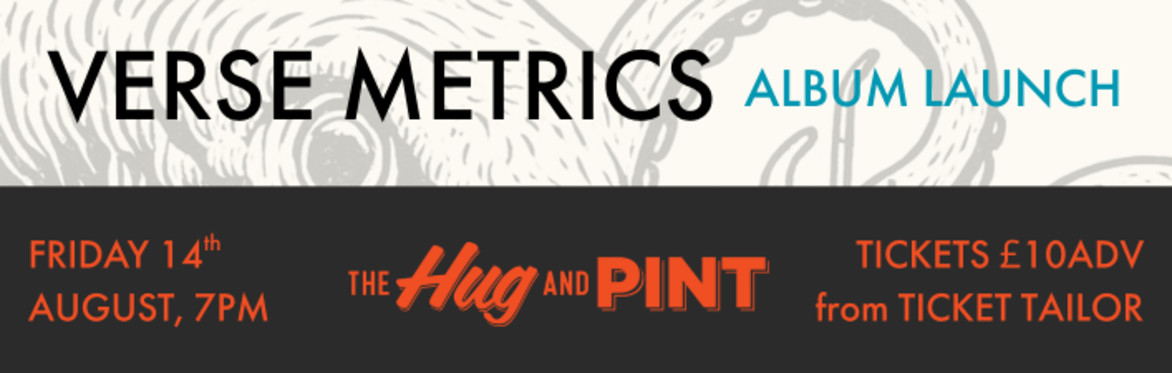 Verse Metrics Album Launch. Friday 14th August. Hug and Pint Glasgow. Tickets £10 from Ticket Tailor.
