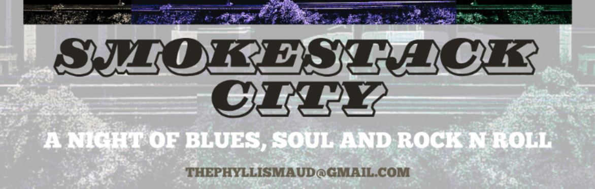 SMOKESTACK CITY live at THE PHYLLIS MAUD