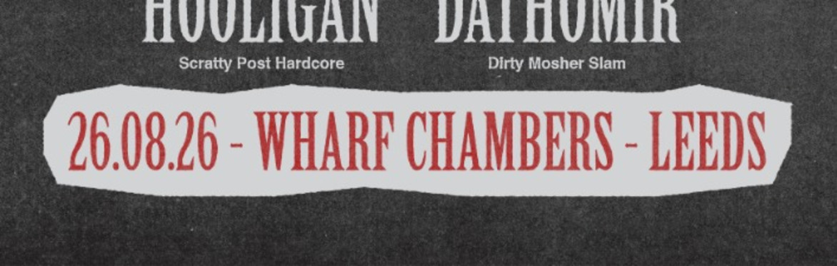 HMC X HOOLIGAN X DATHOMIR @ WHARF CHAMBERS , LEEDS , UK