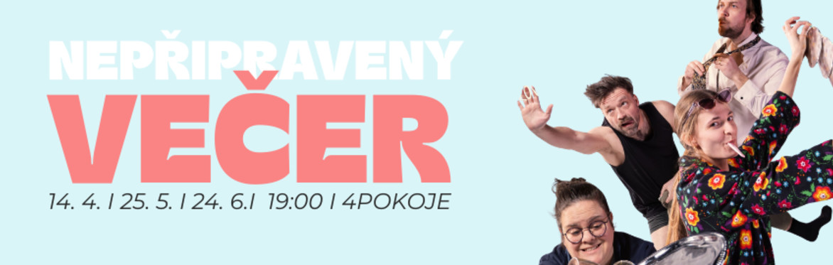 25. 5.  NEPŘIPRAVENÝ VEČER (impro show)