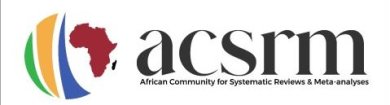 African Community for Systematic Reviews and Meta-analyses (ACSRM)