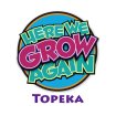 Here We Grow Again Topeka