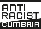 ANTI RACIST CUMBRIA